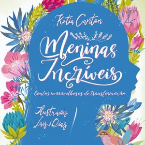 Meninas Incríveis - Contos maravilhosos de transformação