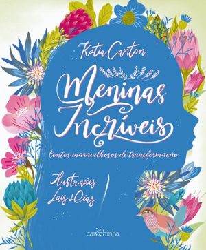 Meninas Incríveis - Contos maravilhosos de transformação